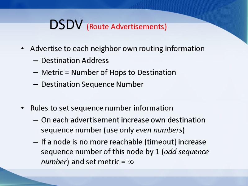 DSDV (Route Advertisements) Advertise to each neighbor own routing information Destination Address Metric =